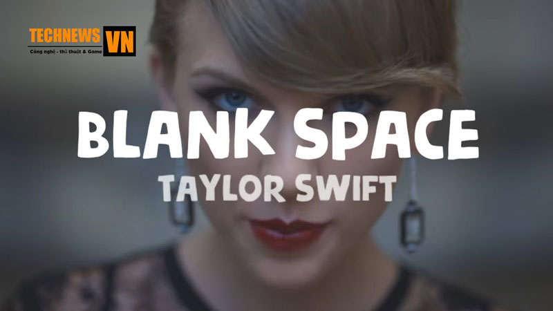 Blank Space - MV âm nhạc đẹp có đầu tư của Taylor Swift 